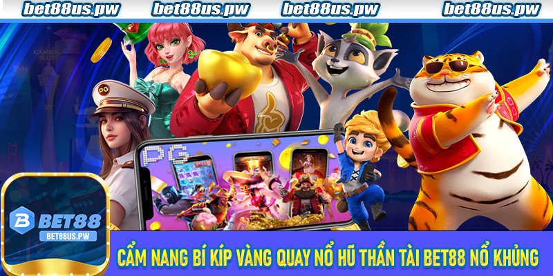 Cẩm nang bí kíp vàng quay Nổ Hũ Thần Tài Bet88 nổ khủng