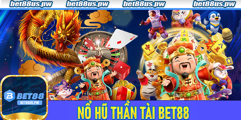 Nổ Hũ Thần Tài Bet88