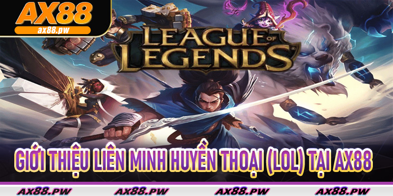 Giới thiệu Liên Minh Huyền Thoại (LOL) tại Ax88