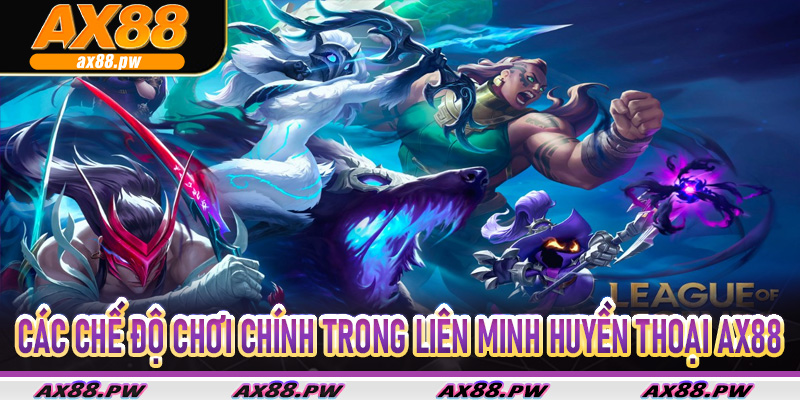 Các chế độ chơi chính trong Liên Minh Huyền Thoại Ax88