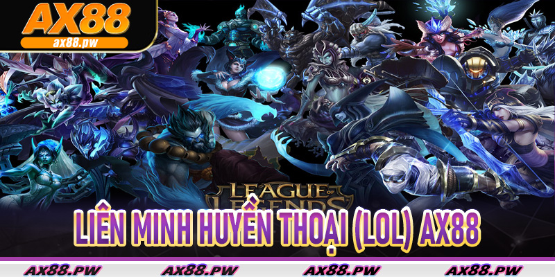 Liên Minh Huyền Thoại (LOL) tại Ax88