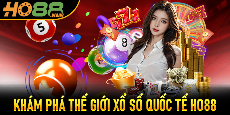 Khám Phá Thế Giới Xổ Số Quốc Tế Ho88 Đỉnh Cao