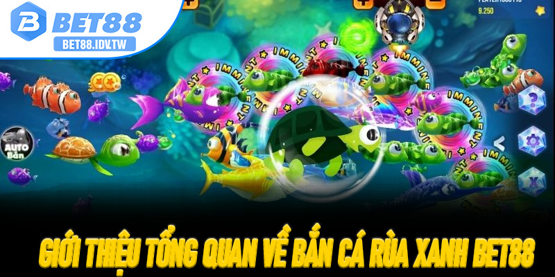Giới thiệu tổng quan về Bắn Cá Rùa Xanh Bet88