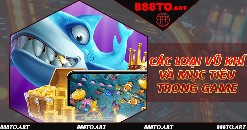 Các Loại Vũ Khí Và Mục Tiêu Trong Game