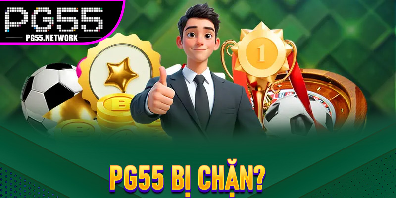 PG55 Bị Chặn?